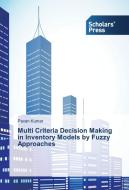 Multi Criteria Decision Making in Inventory Models by Fuzzy Approaches di Pavan Kumar edito da SPS