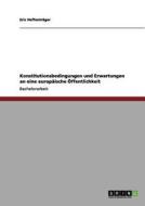 Konstitutionsbedingungen und Erwartungen an eine europäische Öffentlichkeit di Eric Heffenträger edito da GRIN Publishing