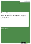 Parabolische Elemente in Kafkas  Erzählung 'Kleine Fabel' di Melanie Grimm edito da GRIN Publishing