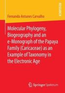 Molecular Phylogeny, Biogeography and an e-Monograph of the Papaya Family (Caricaceae) as an Example of Taxonomy in the  di Fernanda Antunes Carvalho edito da Springer-Verlag GmbH