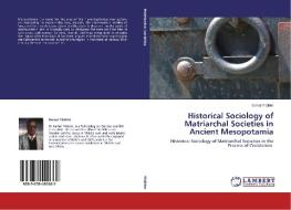 Historical Sociology of Matriarchal Societies in Ancient Mesopotamia di Kemal Yildirim edito da LAP Lambert Academic Publishing