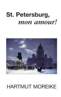 St. Petersburg, mon amour! di Hartmut Moreike edito da Books on Demand