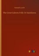 The Great Galeoto Folly Or Saintliness di Hannah Lynch edito da Outlook Verlag
