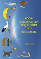 Yoga-Geschichten für Kinder und Kindliche di Angelika Fries edito da Books on Demand