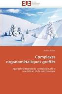 Complexes organométalliques greffés di Jérôme Joubert edito da Editions universitaires europeennes EUE