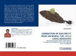 GENERATION OF ELECTRICITY FROM MICROBIAL FUEL CELLS USING BIOWASTES di PRANAB BARUA edito da LAP Lambert Acad. Publ.