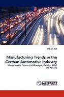Manufacturing Trends in the German Automotive Industry di William Ayd edito da LAP Lambert Acad. Publ.