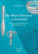 Die Ältere Eisenzeit in Finnland di Alfred Hackman edito da UNIKUM