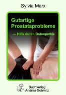 Gutartige Prostataprobleme - Hilfe durch Osteopathie di Sylvia Marx edito da Schmitz Andrea
