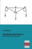 Geschichte der Physik 1 di A. Kistner edito da Bremen University Press