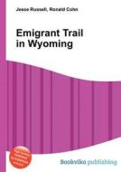 Emigrant Trail In Wyoming di Jesse Russell, Ronald Cohn edito da Book On Demand Ltd.