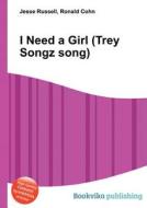 I Need A Girl (trey Songz Song) edito da Book On Demand Ltd.