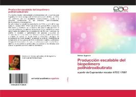 Producción escalable del biopolímero polihidroxibutirato di Daiana Nygaard edito da Editorial Académica Española