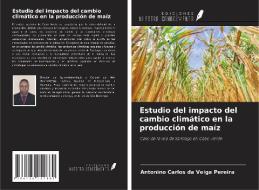 Estudio del impacto del cambio climático en la producción de maíz di Antonino Carlos Da Veiga Pereira edito da Ediciones Nuestro Conocimiento
