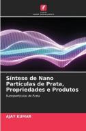 Síntese de Nano Partículas de Prata, Propriedades e Produtos di Ajay Kumar edito da Edições Nosso Conhecimento