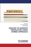 ENGLISH TO MARATHI TRANSLATOR USING HYBRID APPROACH di Swati Raut, Somnath Thigale, Gajanan Kale edito da LAP LAMBERT Academic Publishing
