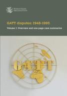 Diferencias del Gatt: 1948-1995: Volumen 1: Resumen Y Resúmenes de Una Página Por Caso di World Tourism Organization edito da WORLD TRADE ORGN