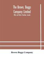 The Brown, Boggs Company Limited; Office And Works di Boggs Company Brown Boggs Company edito da Alpha Editions