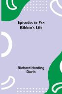 Episodes in Van Bibber's Life di Richard Harding Davis edito da Alpha Editions