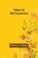 Tales of All Countries di Anthony Trollope edito da Alpha Editions