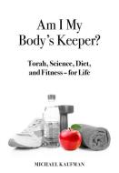 Am I My Body's Keeper? di Michael Kaufman edito da Urim Publications