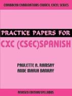 Practice Papers for CXC (Csec) Spanish di Paulette A. Ramsay, Anne Maria Bankay edito da LAMBETH JAMES