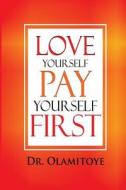 Love Yourself Pay Yourself First di Dr Abib Olamitoye edito da Hundred Ten Publications