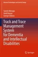 Track and Trace Management System for Dementia and Intellectual Disabilities di Suresh Merugu, Amit Kumar, George Ghinea edito da SPRINGER NATURE