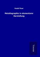 Metallographie in elementarer Darstellung di Rudolf Ruer edito da TP Verone Publishing