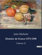 Histoire de France 1573-1598 di Jules Michelet edito da Culturea
