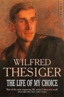 The Life Of My Choice di Wilfred Thesiger edito da Harpercollins Publishers