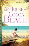 The House on Cocoa Beach di Beatriz Williams edito da HarperCollins Publishers