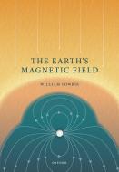 The Earth's Magnetic Field di Prof William Lowrie edito da Oxford University Press