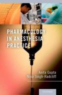 Pharmacology in Anesthesia Practice di Anita Gupta edito da OXFORD UNIV PR