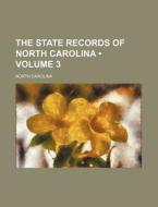 The State Records Of North Carolina (volume 3) di North Carolina edito da General Books Llc