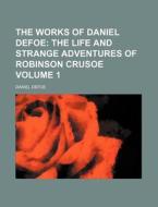 The Works Of Daniel Defoe (volume 1) di Daniel Defoe edito da General Books Llc