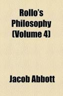Rollo's Philosophy (volume 4) di Jacob Abbott edito da General Books Llc