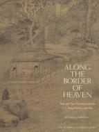 Along the Border of Heaven: Sung and Yuan Paintings from the C. C. Wang Collection di Richard Barnhart edito da Metropolitan Museum of Art New York