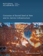 Corrosion of Buried Steel at New and In-Service Infrastructure di National Academies Of Sciences Engineeri, Transportation Research Board, Division On Engineering And Physical Sci edito da NATL ACADEMY PR