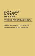 Black Labor in America, 1865-1983 di Joseph Wilson edito da Greenwood Press
