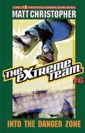 The Extreme Team #6: Into the Danger Zone di Matt Christopher, Stephanie True Peters edito da LITTLE BROWN & CO