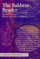 The Bakhtin Reader: Selected Writings of Bakhtin, Medvedev, Voloshinov di M. M. Bakhtin edito da BLOOMSBURY 3PL