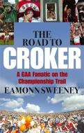 The Road to Croker di Eamonn Sweeney edito da Hachette Books Ireland