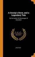 A Gossip's Story, And A Legendary Tale di Jane West edito da Franklin Classics Trade Press