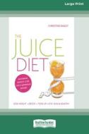 The Juice Diet di Christine Bailey edito da ReadHowYouWant