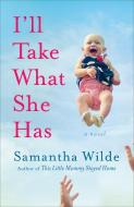 I'll Take What She Has di Samantha Wilde edito da BANTAM DELL