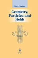 Geometry, Particles, and Fields di Bjoern Felsager edito da Springer New York