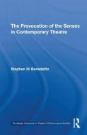 The Provocation of the Senses in Contemporary Theatre di Stephen Di Benedetto edito da Routledge