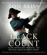 The Black Count: Glory, Revolution, Betrayal, and the Real Count of Monte Cristo di Tom Reiss edito da Random House Audio Publishing Group