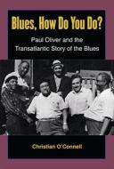 O'Connell, C:  Blues, How Do You Do? di Christian O'Connell edito da University of Michigan Press